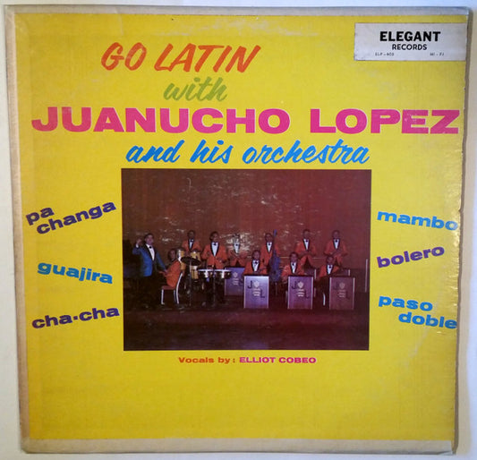 Juanucho Lopez Y Su Orquesta Vocals By Elliot Cobeo : Go Latin With Juanucho Lopez And His Orchestra   (LP, Album, Mono)