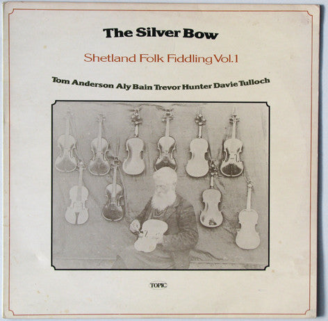 Tom Anderson (10), Aly Bain, Trevor Hunter, Davie Tulloch : The Silver Bow - Shetland Folk Fiddling Vol.1 (LP, Album)