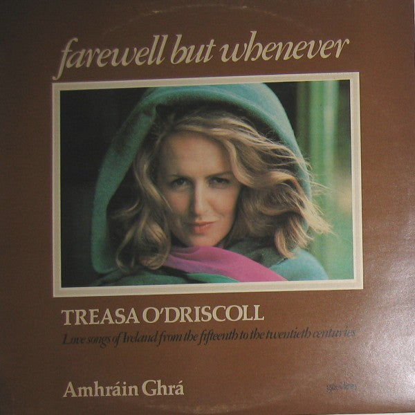 Treasa O' Driscoll : Farewell But Whenever - Amhráin Ghrá (Love Songs Of Ireland From The Fifteenth To The Twentieth Centuries) (LP, Album)