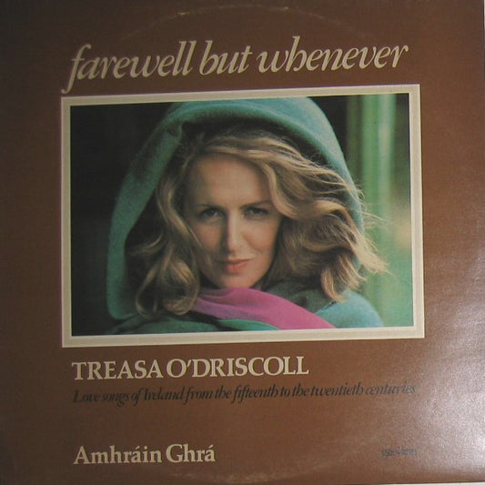 Treasa O' Driscoll : Farewell But Whenever - Amhráin Ghrá (Love Songs Of Ireland From The Fifteenth To The Twentieth Centuries) (LP, Album)
