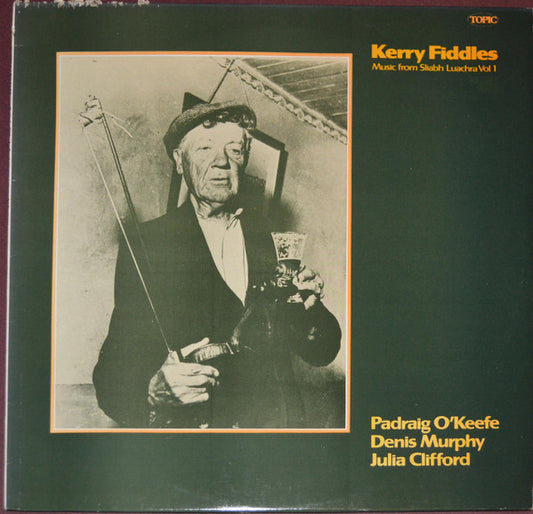 Padraig O'Keefe, Denis Murphy, Julia Clifford : Kerry Fiddles - Music From Sliabh Luachra Vol. 1 (LP, Album, Mono)