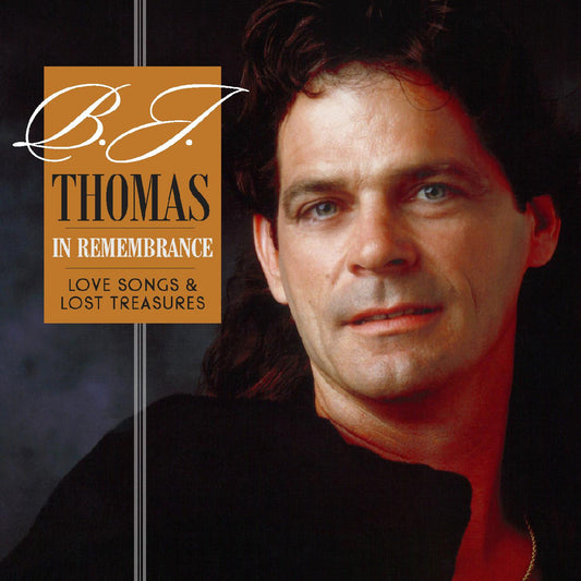 B.J. Thomas - In Remembranceâ€”Love Songs & Lost Treasures