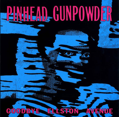 PINHEAD GUNPOWDER - Goodbye Ellston Avenue
