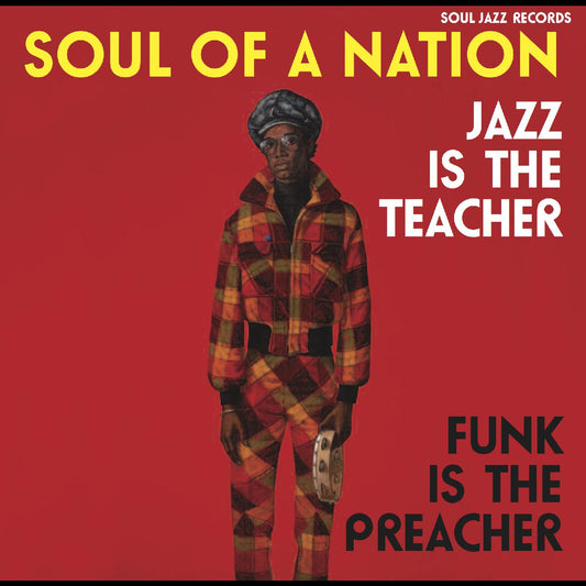 Soul Jazz Records Presents - Soul of a Nation: Jazz is the Teacher, Funk is the Preacher -- Afro-Centric Jazz, Street Funk and the Roots of Rap in the Black Power Era 1969-75