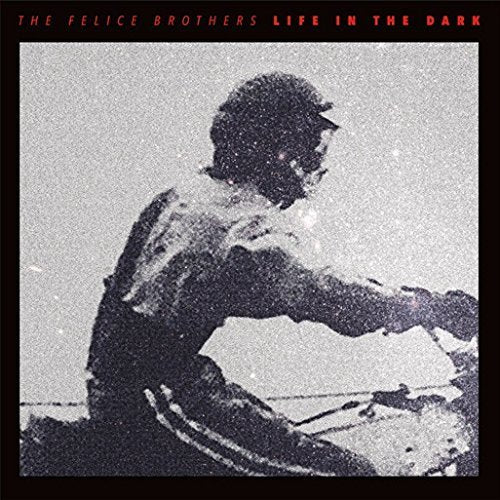 The Felice Brothers - Life In The Dark