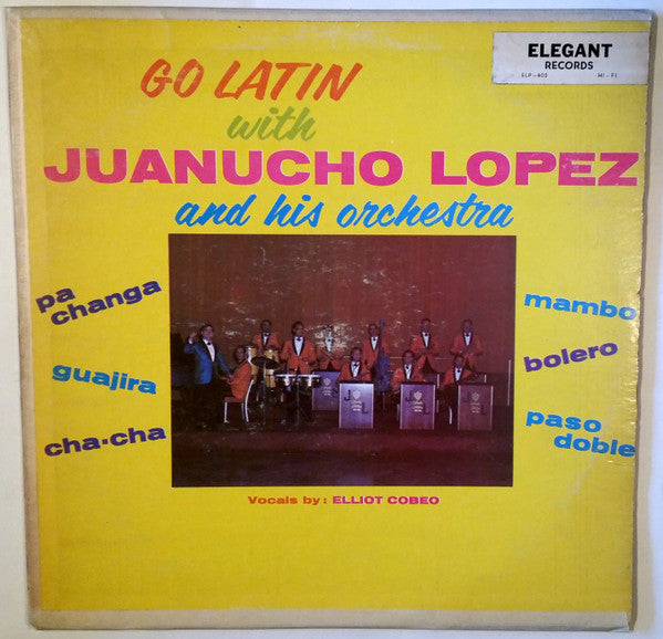 Juanucho Lopez Y Su Orquesta Vocals By Elliot Cobeo : Go Latin With Juanucho Lopez And His Orchestra   (LP, Album, Mono)